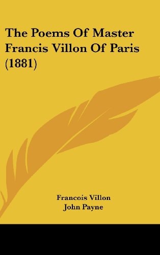The Poems Of Master Francis Villon Of Paris (1881)
