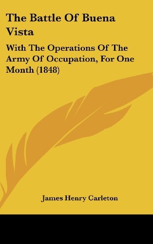 The Battle Of Buena Vista: With The Operations Of The Army Of Occupation, For One Month (1848)