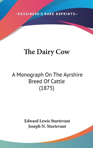 The Dairy Cow: A Monograph On The Ayrshire Breed Of Cattle (1875)