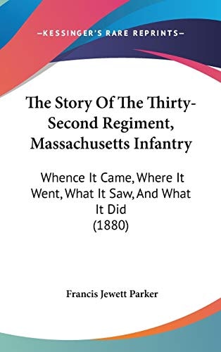 The Story Of The Thirty-Second Regiment, Massachusetts Infantry: Whence It Came, Where It Went, What It Saw, And What It Did (1880)
