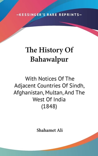 The History Of Bahawalpur: With Notices Of The Adjacent Countries Of Sindh, Afghanistan, Multan, And The West Of India (1848)