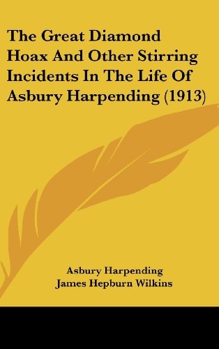 The Great Diamond Hoax And Other Stirring Incidents In The Life Of Asbury Harpending (1913)