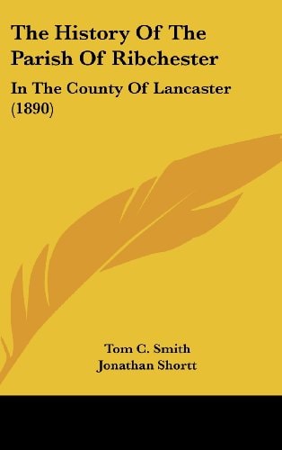 The History Of The Parish Of Ribchester: In The County Of Lancaster (1890)