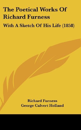 The Poetical Works Of Richard Furness: With A Sketch Of His Life (1858)