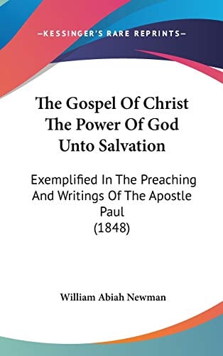 The Gospel Of Christ The Power Of God Unto Salvation: Exemplified In The Preaching And Writings Of The Apostle Paul (1848)