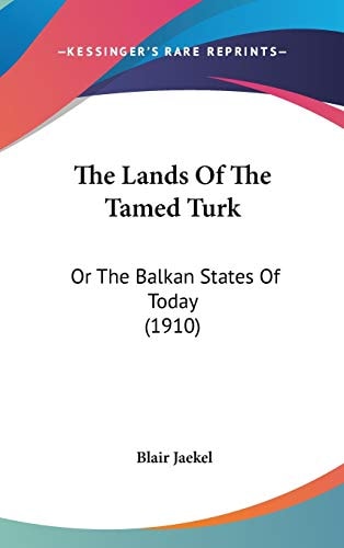 The Lands Of The Tamed Turk: Or The Balkan States Of Today (1910)