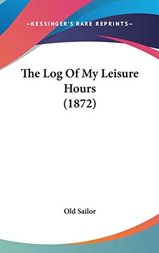 The Log Of My Leisure Hours (1872)