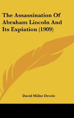 The Assassination Of Abraham Lincoln And Its Expiation (1909)