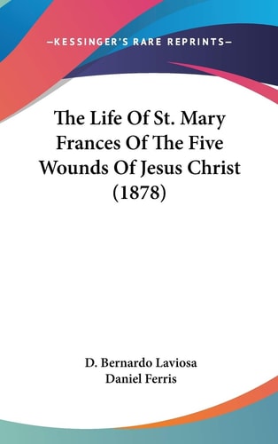 The Life Of St. Mary Frances Of The Five Wounds Of Jesus Christ (1878)