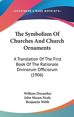 The Symbolism Of Churches And Church Ornaments: A Translation Of The First Book Of The Rationale Divinorum Officiorum (1906)