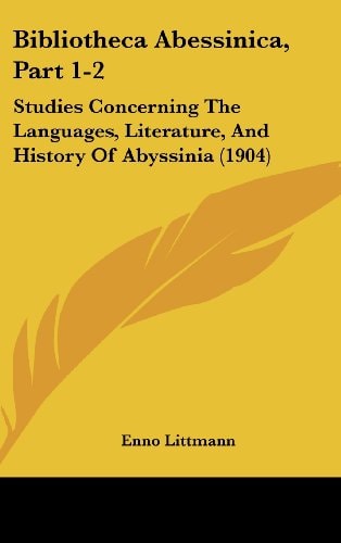 Bibliotheca Abessinica, Part 1-2: Studies Concerning The Languages, Literature, And History Of Abyssinia (1904)
