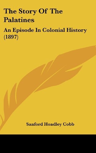 The Story Of The Palatines: An Episode In Colonial History (1897)