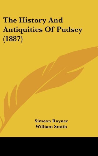 The History And Antiquities Of Pudsey (1887)