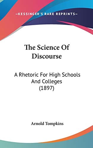 The Science Of Discourse: A Rhetoric For High Schools And Colleges (1897)