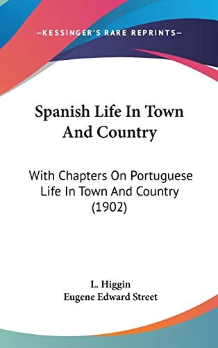 Spanish Life In Town And Country: With Chapters On Portuguese Life In Town And Country (1902)