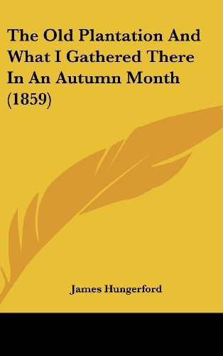 The Old Plantation And What I Gathered There In An Autumn Month (1859)