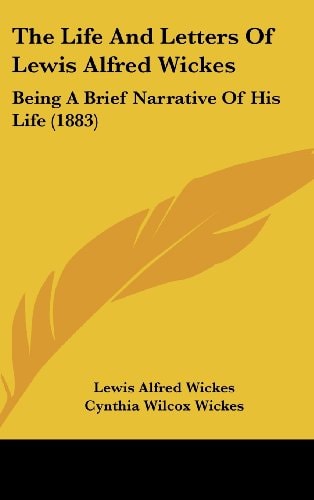 The Life And Letters Of Lewis Alfred Wickes: Being A Brief Narrative Of His Life (1883)