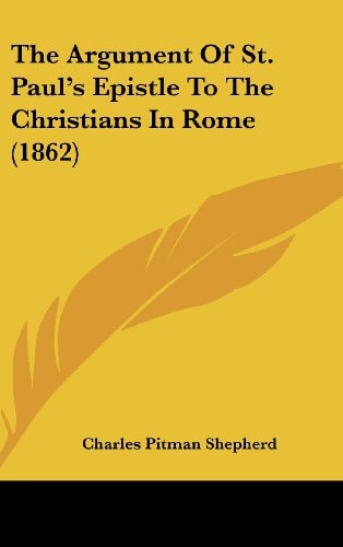 The Argument Of St. Paul's Epistle To The Christians In Rome (1862)