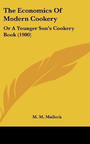The Economics Of Modern Cookery: Or A Younger Son's Cookery Book (1900)
