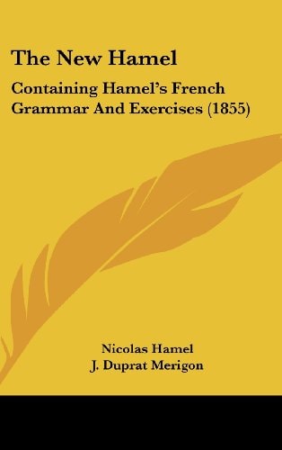The New Hamel: Containing Hamel's French Grammar And Exercises (1855)