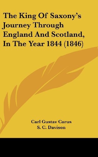 The King Of Saxony's Journey Through England And Scotland, In The Year 1844 (1846)