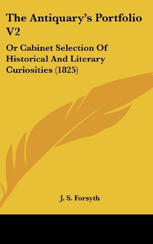 The Antiquary's Portfolio V2: Or Cabinet Selection Of Historical And Literary Curiosities (1825)