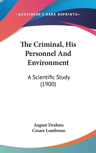 The Criminal, His Personnel And Environment: A Scientific Study (1900)