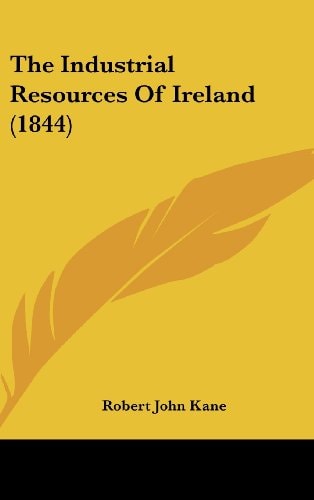The Industrial Resources Of Ireland (1844)
