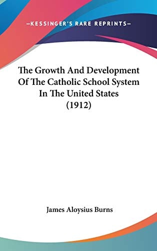 The Growth And Development Of The Catholic School System In The United States (1912)