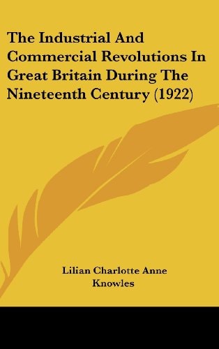 The Industrial And Commercial Revolutions In Great Britain During The Nineteenth Century (1922)