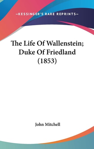 The Life Of Wallenstein; Duke Of Friedland (1853)