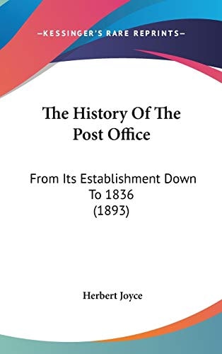 The History Of The Post Office: From Its Establishment Down To 1836 (1893)
