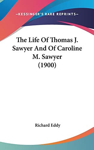 The Life Of Thomas J. Sawyer And Of Caroline M. Sawyer (1900)