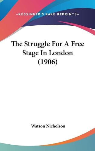 The Struggle For A Free Stage In London (1906)