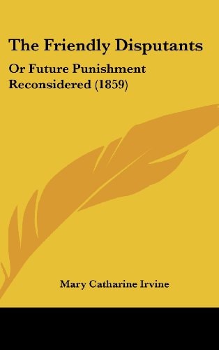 The Friendly Disputants: Or Future Punishment Reconsidered (1859)