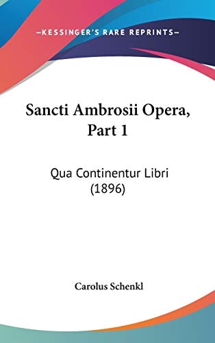 Sancti Ambrosii Opera, Part 1: Qua Continentur Libri (1896)