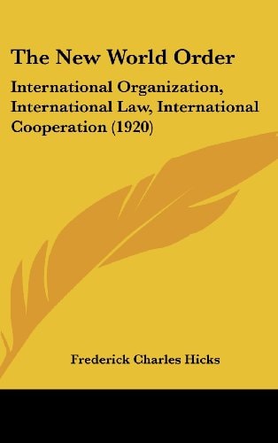 The New World Order: International Organization, International Law, International Cooperation (1920)