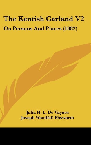 The Kentish Garland V2: On Persons And Places (1882)