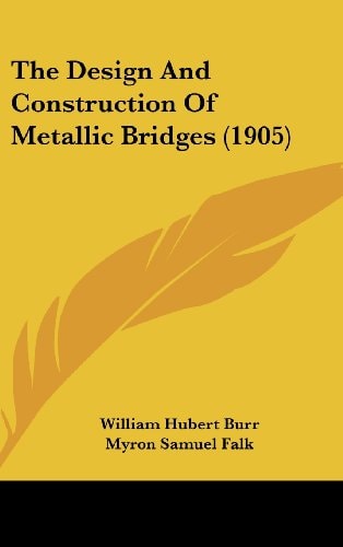 The Design And Construction Of Metallic Bridges (1905)