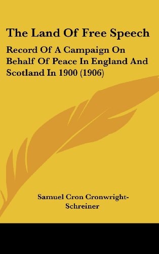 The Land Of Free Speech: Record Of A Campaign On Behalf Of Peace In England And Scotland In 1900 (1906)