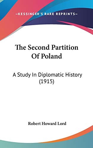 The Second Partition Of Poland: A Study In Diplomatic History (1915)