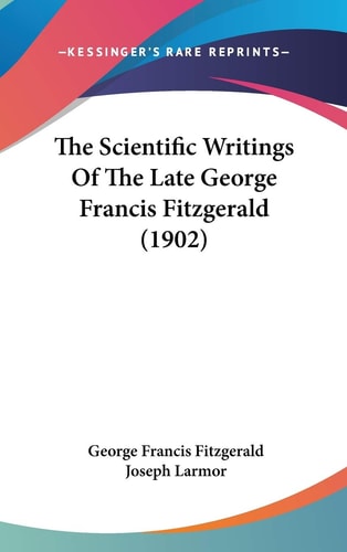 The Scientific Writings Of The Late George Francis Fitzgerald (1902)