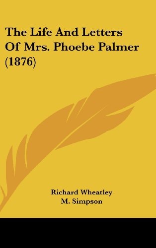 The Life And Letters Of Mrs. Phoebe Palmer (1876)