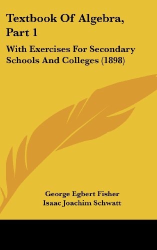 Textbook Of Algebra, Part 1: With Exercises For Secondary Schools And Colleges (1898)