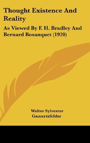 Thought Existence And Reality: As Viewed By F. H. Bradley And Bernard Bosanquet (1920)