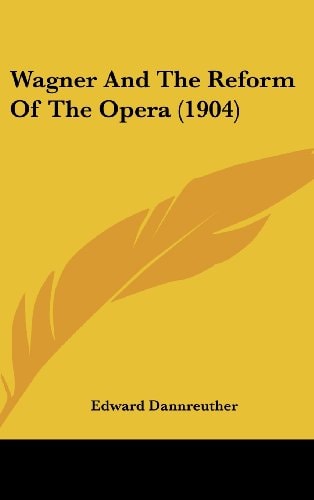 Wagner And The Reform Of The Opera (1904)