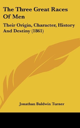 The Three Great Races Of Men: Their Origin, Character, History And Destiny (1861)
