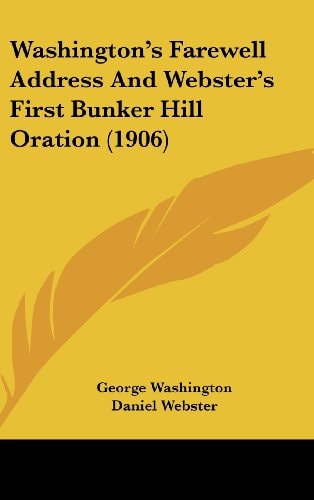 Washington's Farewell Address And Webster's First Bunker Hill Oration (1906)
