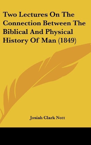 Two Lectures On The Connection Between The Biblical And Physical History Of Man (1849)