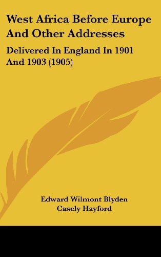 West Africa Before Europe And Other Addresses: Delivered In England In 1901 And 1903 (1905)